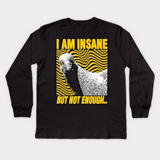 I Am Insane But Not Enough Pigeon Kids Long Sleeve T-Shirt